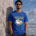 Never Give Up On Your Dreams Funny Tee