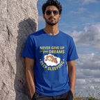 Never Give Up On Your Dreams Funny Tee